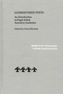 Lushootseed Texts: An Introduction to Puget Salish Narrative Aesthetics - Crisca Bierwert