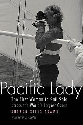 Pacific Lady: The First Woman to Sail Solo Across the World's Largest Ocean - Sharon Sites Adams