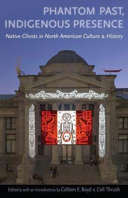 Coperta cărții 'Phantom Past, Indigenous Presence: Native Ghosts in North American Culture and History - Colleen E. Boyd'