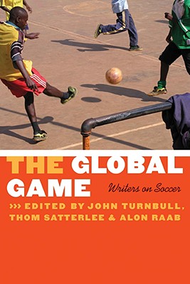 The Global Game: Writers on Soccer - John Turnbull