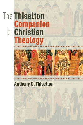 The Thiselton Companion to Christian Theology - Anthony C. Thiselton