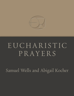 Eucharistic Prayers - Samuel Wells
