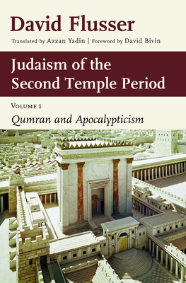 Judaism of the Second Temple Period: Qumran and Apocalypticism, Vol. 1 - David Flusser