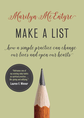 Make a List: How a Simple Practice Can Change Our Lives and Open Our Hearts - Marilyn Mcentyre