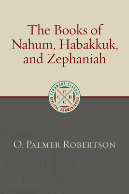 The Books of Nahum, Habakkuk, and Zephaniah - O. Palmer Robertson