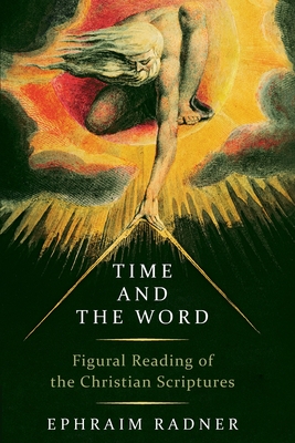 Time and the Word: Figural Reading of the Christian Scriptures - Ephraim Radner