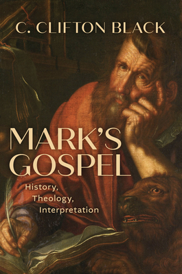 Mark's Gospel: History, Theology, Interpretation - C. Clifton Black