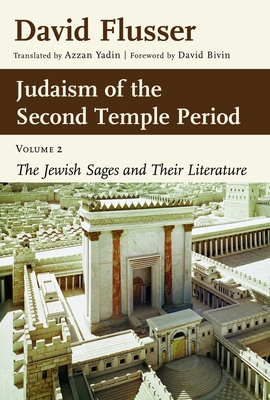 Judaism of the Second Temple Period, Volume 2: The Jewish Sages and Their Literature Volume 2 - David Flusser