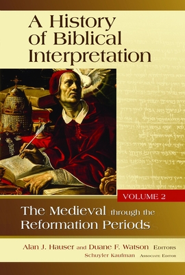 A History of Biblical Interpretation, Volume 2: The Medieval Through the Reformation Periods - Alan R. Hauser