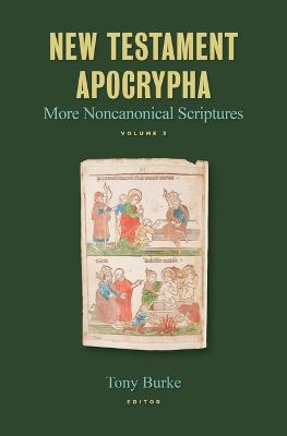 New Testament Apocrypha: More Noncanonical Scriptures Volume 3 - Tony Burke