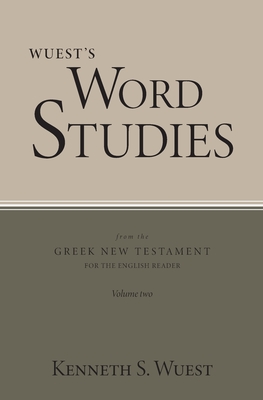 Wuest's Word Studies from the Greek New Testament for the English Reader, vol. 2 - Kenneth S. Wuest