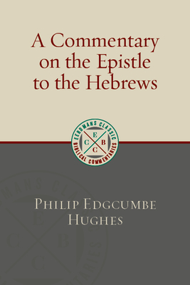 A Commentary on the Epistle to the Hebrews - Philip Edgcumbe Hughes