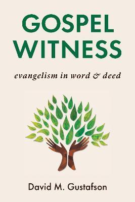 Gospel Witness: Evangelism in Word and Deed - David M. Gustafson