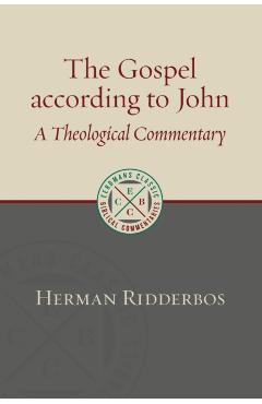 The Gospel According to John: A Theological Commentary - Herman Ridderbos