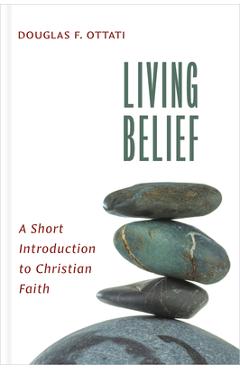 Coperta cărții 'Living Belief: A Short Introduction to Christian Faith - Douglas F. Ottati'