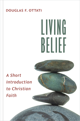 Living Belief: A Short Introduction to Christian Faith - Douglas F. Ottati