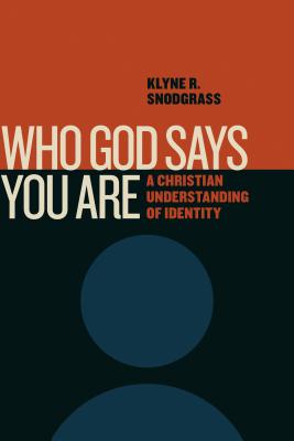 Who God Says You Are: A Christian Understanding of Identity - Klyne R. Snodgrass