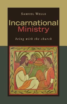 Incarnational Ministry: Being with the Church - Samuel Wells