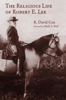 The Religious Life of Robert E. Lee - R. David Cox