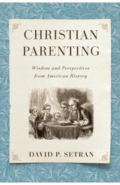 Coperta cărții 'Christian Parenting: Wisdom and Perspectives from American History - David P. Setran'