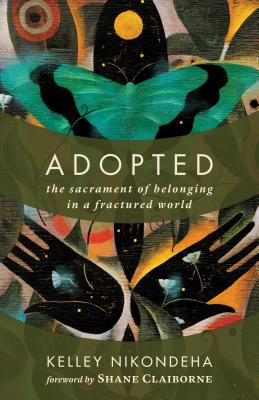 Coperta cărții 'Adopted: The Sacrament of Belonging in a Fractured World - Kelley Nikondeha'