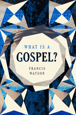 What Is a Gospel? - Francis Watson