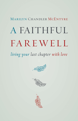 A Faithful Farewell: Living Your Last Chapter with Love - Marilyn Mcentyre