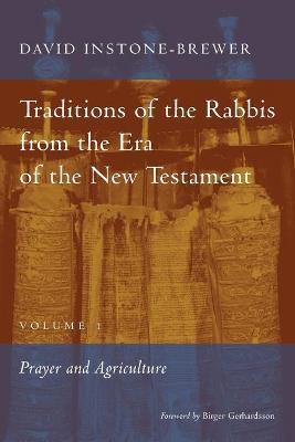 Traditions of the Rabbis from the Era of the New Testament, volume 1: Prayer and Agriculture - David Instone-brewer