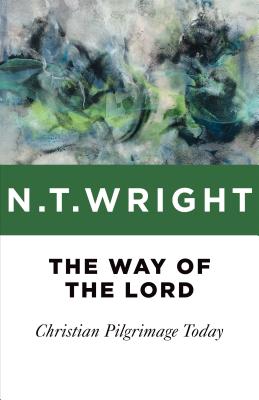 Coperta cărții 'The Way of the Lord: Christian Pilgrimage Today - N. T. Wright'