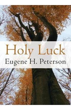 Coperta cărții 'Holy Luck - Eugene H. Peterson'