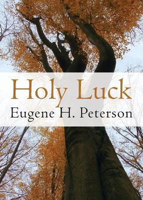 Holy Luck - Eugene H. Peterson
