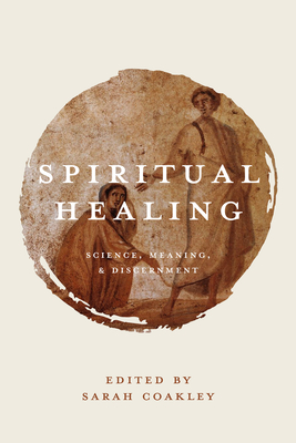 Coperta cărții 'Spiritual Healing: Science, Meaning, and Discernment - Sarah Coakley'