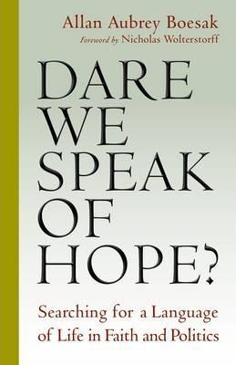 Dare We Speak of Hope?: Searching for a Language of Life in Faith and Politics - Allan Aubrey Boesak