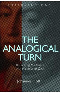 Coperta cărții 'The Analogical Turn: Rethinking Modernity with Nicholas of Cusa - Johannes Hoff'