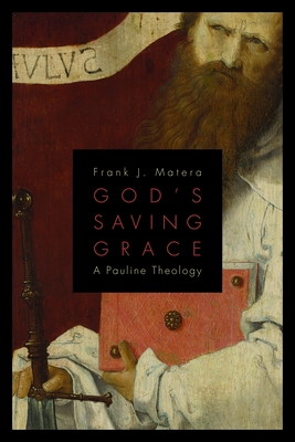 God's Saving Grace: A Pauline Theology - Frank J. Matera