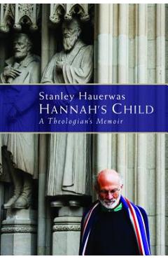 Coperta cărții 'Hannah's Child: A Theologian's Memoir - Stanley Hauerwas'