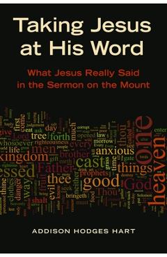 Coperta cărții 'Taking Jesus at His Word: What Jesus Really Said in the Sermon on the Mount - Addison H. Hart'