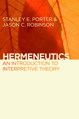 Hermeneutics: An Introduction to Interpretive Theory - Stanley E. Porter