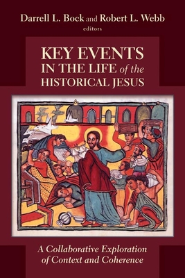 Key Events in the Life of the Historical Jesus: A Collaborative Exploration of Context and Coherence - Darrell L. Bock