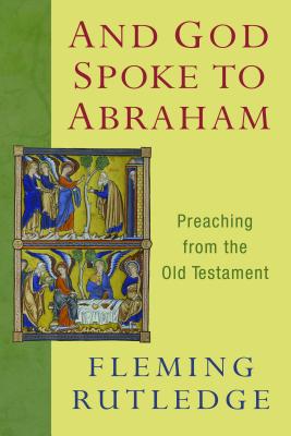 And God Spoke to Abraham: Preaching from the Old Testament - Fleming Rutledge