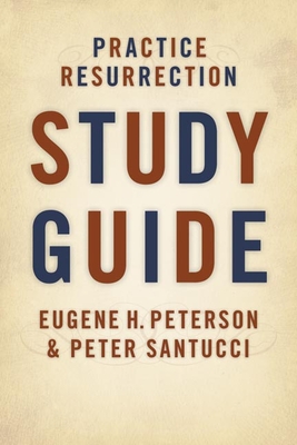 Practice Resurrection Study Guide - Eugene H. Peterson