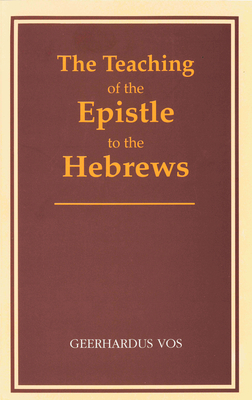 The Teaching of the Epistle to the Hebrews - Geerhardus Vos