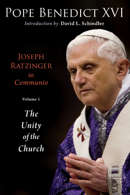 Joseph Ratzinger in Communio: Vol. 1, the Unity of the Church - Pope Benedict Xvi
