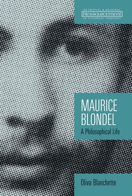 Maurice Blondel: A Philosophical Life - Oliva Blanchette