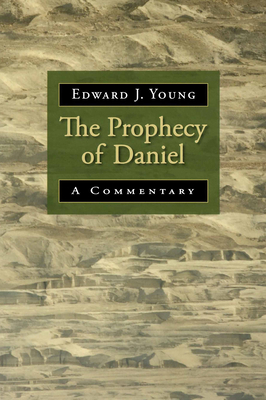The Prophecy of Daniel: A Commentary - Edward J. Young