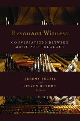 Resonant Witness: Conversations Between Music and Theology - Jeremy Begbie