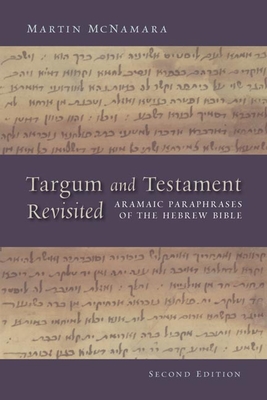 Targum and Testament Revisited: Aramaic Paraphrases of the Hebrew Bible: A Light on the New Testament - Martin Mcnamara