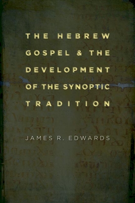 The Hebrew Gospel and the Development of the Synoptic Tradition - James R. Edwards