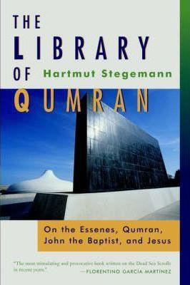 The Library of Qumran: On the Essenes, Qumran, John the Baptist, and Jesus - Hartmut Stegemann
