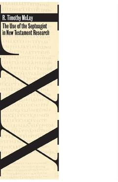 Coperta cărții 'The Use of the Septuagint in New Testament Research - R. Timothy Mclay'